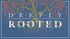 Deeply Rooted...IN JESUS