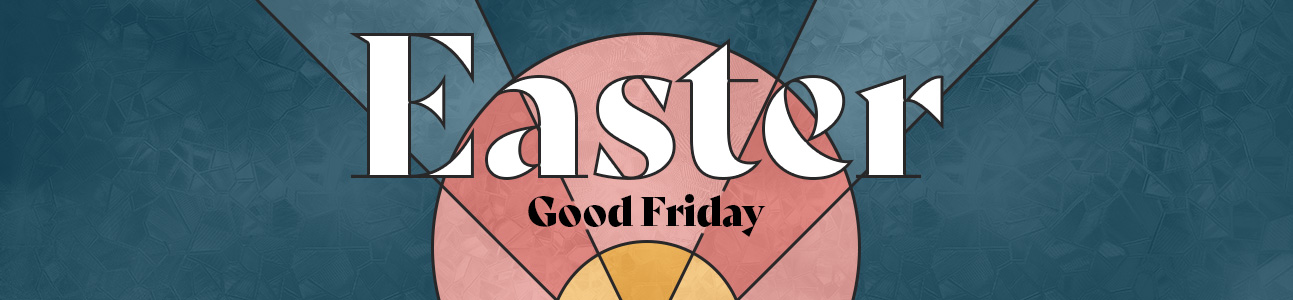 22_02_Easter_Email_-_e-news_weekly_newsletter_1293x300_Good_Friday_v3a.jpg