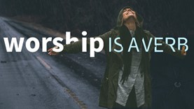 Worship is a Verb: The Call